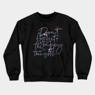 Don´t Forget The Happy Thoughts Crewneck Sweatshirt